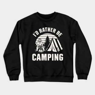 I'd Rather Be Camping. Crewneck Sweatshirt